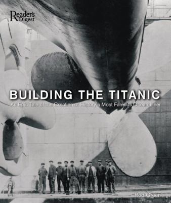 Building the Titanic : an epic tale of the creation of history's most famous ocean liner cover image