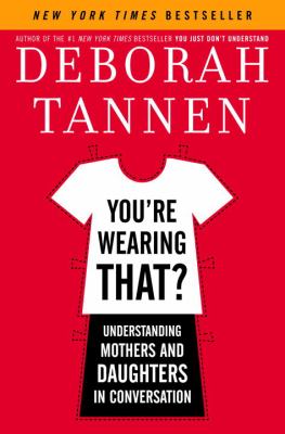 You're wearing that? : understanding mothers and daughters in conversation cover image