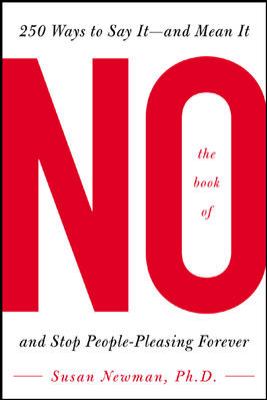 The book of no : 250 ways to say it--and mean it--and stop people-pleasing forever cover image