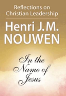 In the name of Jesus : reflections on Christian leadership with study guide for groups and individuals cover image