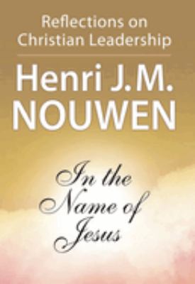 In the name of Jesus : reflections on Christian leadership with study guide for groups and individuals  cover image cdn