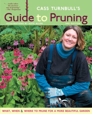 Cass Turnbull's guide to pruning : what, when, where & how to prune for a more beautiful garden cover image