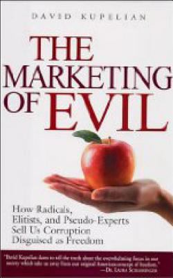 The marketing of evil : how radicals, elitists, and pseudo-experts sell us corruption disguised as freedom  cover image cdn