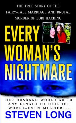 Every woman's nightmare : the true story of the fairy-tale marriage and brutal murder of Lori Hacking cover image