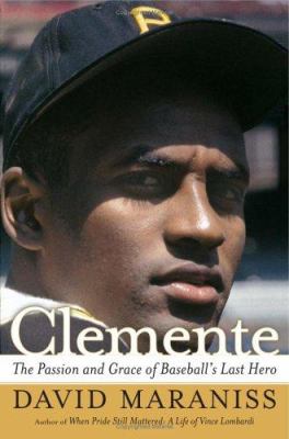 Clemente : the passion and grace of baseball's last hero cover image