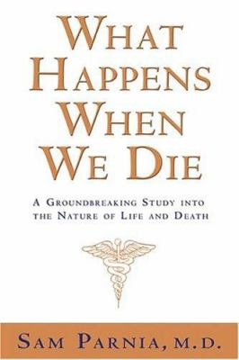 What happens when we die : a groundbreaking study into the nature of life and death cover image
