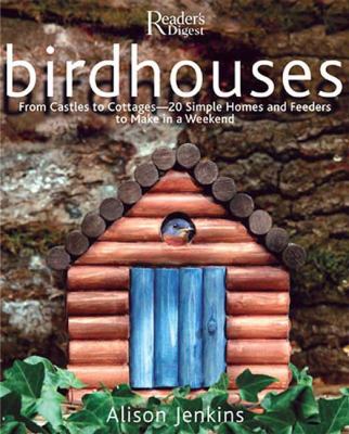 Birdhouses : from castles to cottages-- 20 simple homes and feeders to make in a weekend cover image