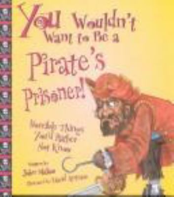 You wouldn't want to be a pirate's prisoner! : horrible things you'd rather not know cover image