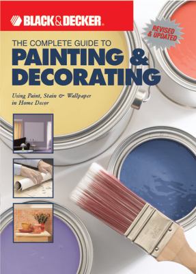The complete guide to painting & decorating : using paint, stain & wallpaper in home decor cover image
