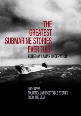 The greatest submarine stories ever told : dive! dive! fourteen unforgettable stories from the deep cover image