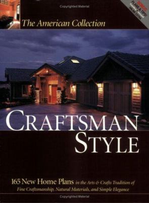 Craftsman style : 165 new home plans in the arts & crafts tradition of fine craftsmanship, natural materials, and simple elegance cover image