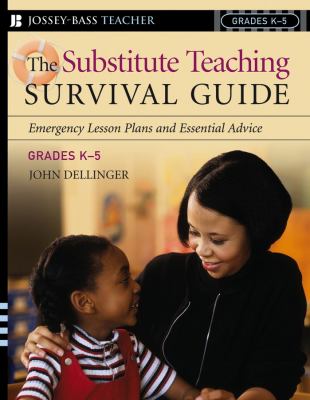 The substitute teaching survival guide : emergency lesson plans and essential advice : grades K-5  cover image cdn