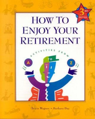 How to enjoy your retirement : activities from A to Z cover image