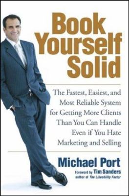 Book yourself solid : the fastest, easiest, and most reliable system for getting more clients than you can handle even if you hate marketing and selling cover image