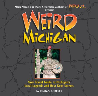 Weird Michigan : your travel guide to Michigan's local legends and best kept secrets cover image