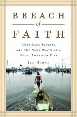 Breach of faith : Hurricane Katrina and the near death of a great American city cover image