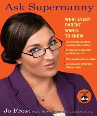 Ask supernanny : what every parent wants to know cover image