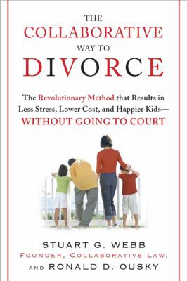 The collaborative way to divorce : the revolutionary method that results in less stress, lower costs, and happier kids, without going to court  cover image cdn