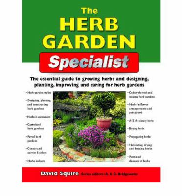 The herb garden specialist : the essential guide to growing herbs and designing, planting, improving and caring for herb gardens cover image