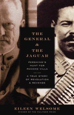 The general and the jaguar : Pershing's hunt for Pancho Villa : a true story of revolution and revenge  cover image cdn