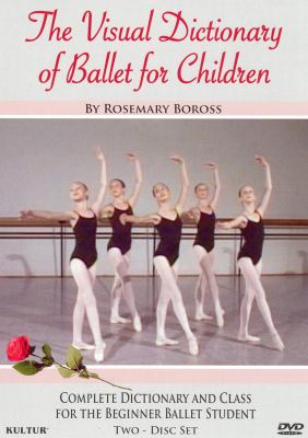 The visual dictionary of ballet for children complete dictionary and class for the beginner ballet student cover image