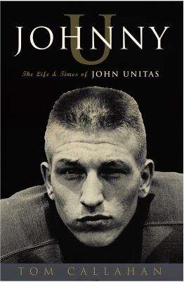 Johnny U : the life and times of John Unitas cover image