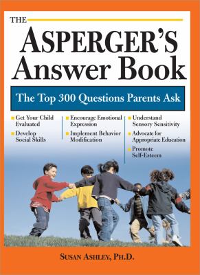 The Asperger's answer book : the top 300 questions parents ask cover image