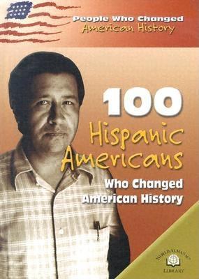 100 Hispanic Americans : who changed American history cover image