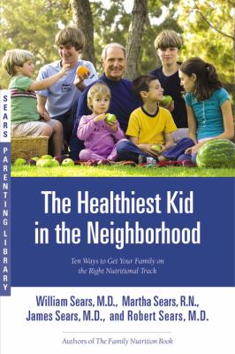 The healthiest kid in the neighborhood : ten ways to get your family on the right nutritional track cover image