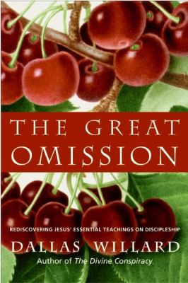 The great omission : reclaiming Jesus's essential teachings on discipleship cover image