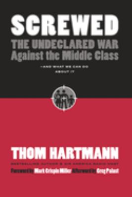 Screwed : the undeclared war against the middle class--and what we can do about it  cover image cdn