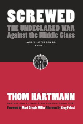 Screwed : the undeclared war against the middle class--and what we can do about it cover image