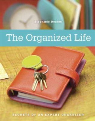 The organized life : secrets of an expert organizer cover image