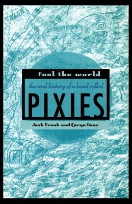 Fool the world : the oral history of a band called Pixies  cover image cdn