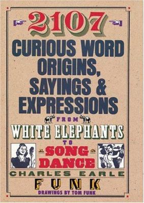2107 curious word origins, sayings & expressions from white elephants to a song & dance  cover image cdn