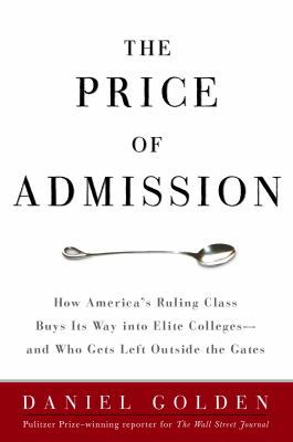 The price of admission : how America's ruling class buys its way into elite colleges--and who gets left outside the gates cover image