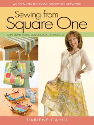 Sewing from square one : turn simple fabric squares into 20 projects cover image