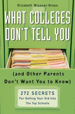 What colleges don't tell you, and other parents don't want you to know : 272 secrets for getting your kid into the top schools  cover image cdn