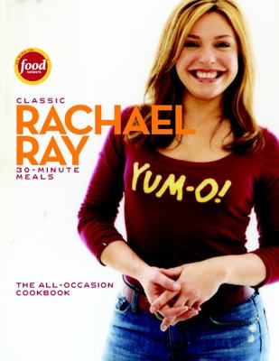 Classic Rachael Ray 30-minute meals : [the all-occasion cookbook] cover image