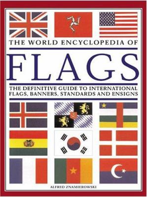The world encyclopedia of flags : the definitive guide to international flags, banners, standards and ensigns cover image