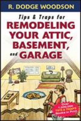 Tips & traps for remodeling your attic, basement, and garage cover image