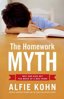 The homework myth : why our kids get too much of a bad thing cover image