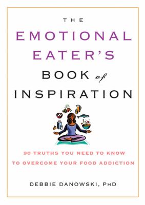 The emotional eater's book of inspiration : 90 truths you need to know to overcome your food addiction  cover image cdn