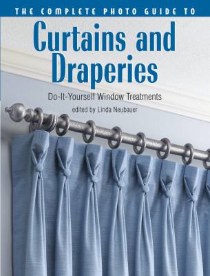 The complete photo guide to curtains and draperies : do-it-yourself window treatments cover image