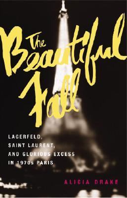The beautiful fall : Lagerfeld, Saint Laurent, and glorious excess in 1970s Paris cover image