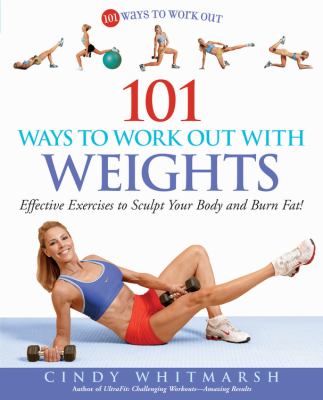 101 ways to work out with weights : effective exercises to sculpt your body and burn fat! cover image