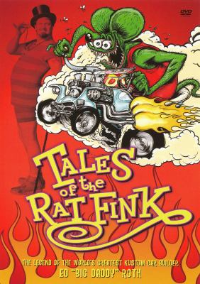 Tales of the rat fink the legend of the world's greatest kustom car builder, Ed "Big Daddy" Roth cover image