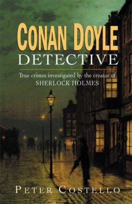 Conan Doyle detetctive: true crimes investigated by the creator of Sherlock Holmes cover image