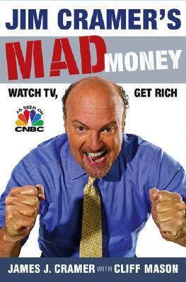 Jim Cramer's mad money : watch TV, get rich cover image
