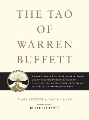 The Tao of Warren Buffett : Warren Buffett's words of wisdom : quotations and interpretations to help guide you to billionaire wealth and enlightened business management cover image